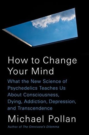 Preview thumbnail for 'How to Change Your Mind: What the New Science of Psychedelics Teaches Us About Consciousness, Dying, Addiction, Depression, and Transcendence