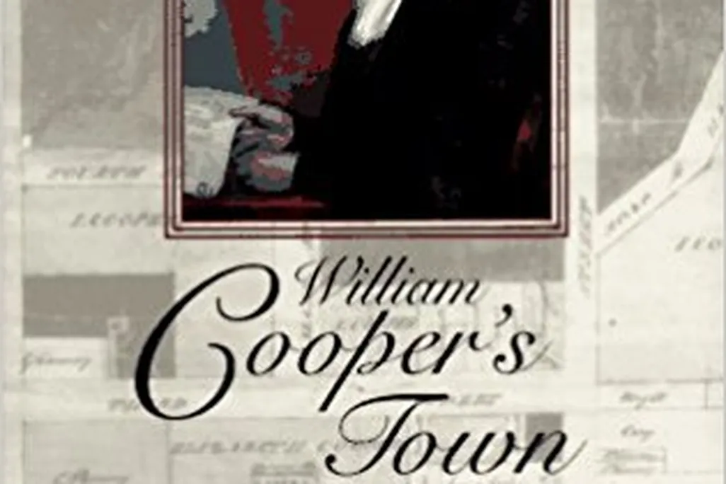 William Cooper's Town: Power and Persuasion on the Frontier of the Early American Republic